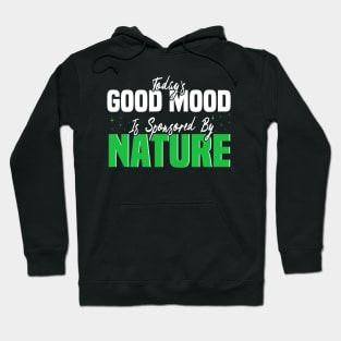 Today’s Good Mood Is Sponsored By Nature - nature enthusiasts Hoodie